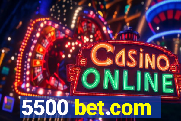 5500 bet.com